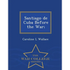 Santiago de Cuba Before the War; - War College Series - Paperback