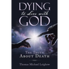 Dying to Live with God: The Truth About Death - Paperback