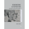 Remembering as Reparation: Psychoanalysis and Historical Memory - Paperback