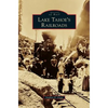 Lake Tahoe's Railroads - Hardcover