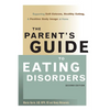 The Parent's Guide to Eating Disorders: Supporting Self-Esteem, Healthy Eating, & Positive Body Image at Home - Paperback