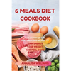 6 Meals Diet Cookbook: A Selection of the Most Delicious Recipes to Gain Energy, Lose Weight and Feel Good - Paperback