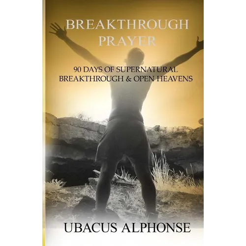 Breakthrough Prayer: 90 Days of Supernatural Breakthrough & Open Heavens - Paperback