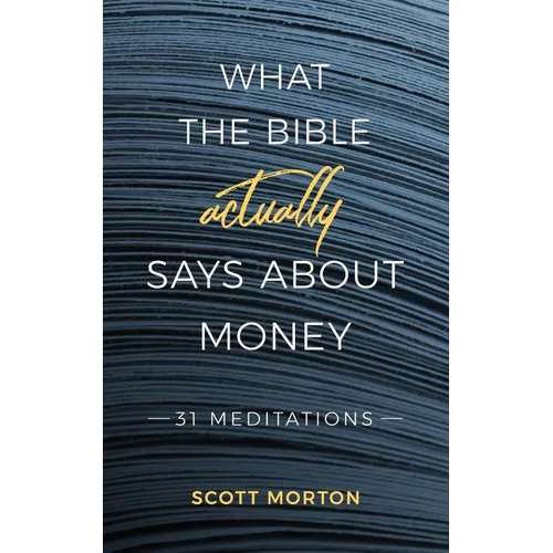 What the Bible Actually Says About Money: 31 Meditations - Paperback
