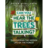 Can You Hear the Trees Talking?: Discovering the Hidden Life of the Forest - Hardcover