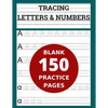Tracing Letters & Numbers 150 Blank Practice Pages: Workbook for Preschool/ Kindergarten /Kids Ages 3-5/ Blank Pages Practice Books For Kids - Paperback