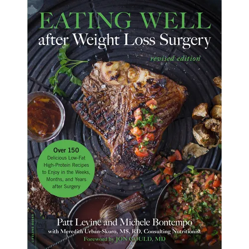 Eating Well After Weight Loss Surgery: Over 150 Delicious Low-Fat High-Protein Recipes to Enjoy in the Weeks, Months, and Years After Surgery - Paperback