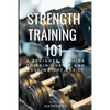 Strength Training 101: A Beginner's Guide to Gain Muscle and Lose Weight Easily - Paperback