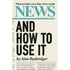 News and How to Use It: What to Believe in a Fake News World - Hardcover