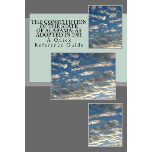 The Constitution of The State of Alabama: A Quick Reference Guide - Paperback