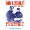 Mr. Lincoln Sits for His Portrait: The Story of a Photograph That Became an American Icon - Hardcover