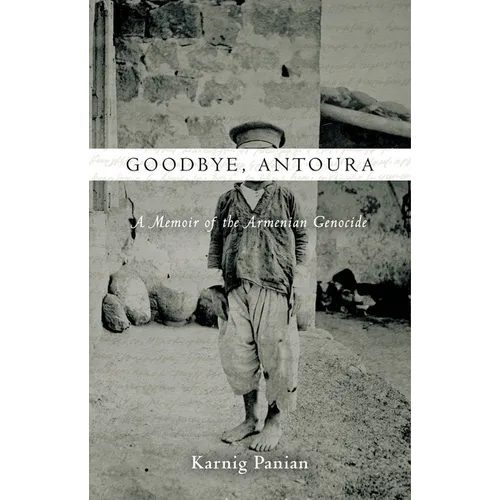 Goodbye, Antoura: A Memoir of the Armenian Genocide - Hardcover