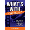 What's with Chicago?: The Quirks, Personality, and Charm of the Windy City - Paperback