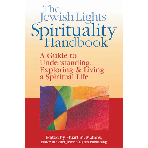 The Jewish Lights Spirituality Handbook: A Guide to Understanding, Exploring & Living a Spiritual Life - Hardcover