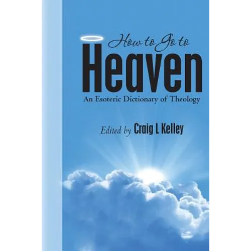 How to Go to Heaven: An Esoteric Dictionary of Theology - Paperback