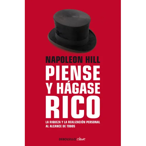 Napoleon Hill: Piense Y Hágase Rico / Think and Grow Rich: La Riqueza Y La Realización Personal Al Alcance de Todos - Paperback