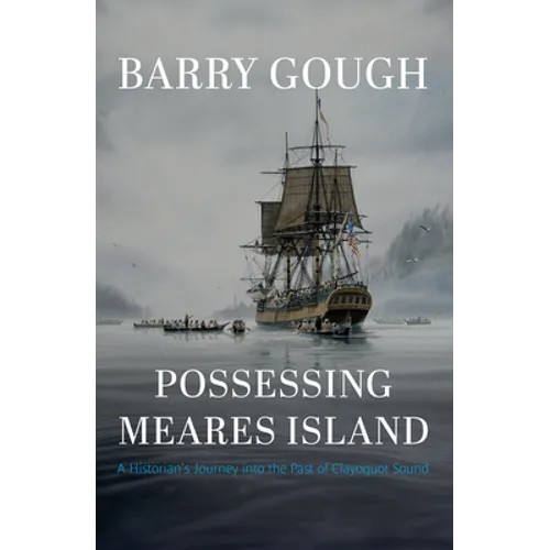 Possessing Meares Island: A Historian's Journey Into the Past of Clayoquot Sound - Hardcover