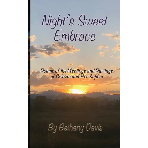 Night's Sweet Embrace: Poems of the Meetings and Partings of Celeste and Her Sophia - Paperback