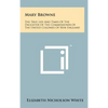 Mary Browne: The True Life And Times Of The Daughter Of The Commissioner Of The United Colonies Of New England - Hardcover