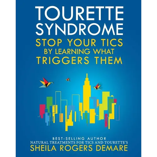 Tourette Syndrome: Stop Your Tics by Learning What Triggers Them - Paperback