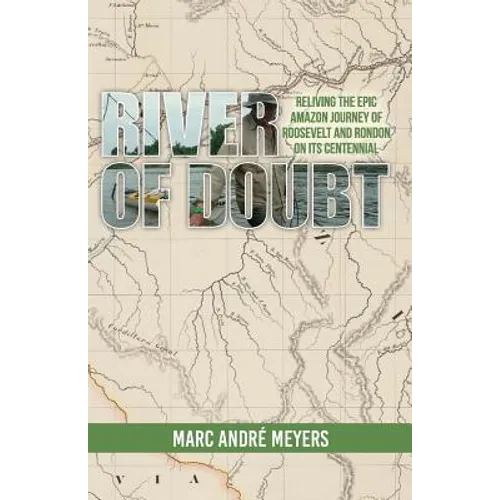 River of Doubt: Reliving the Epic Amazon Journey of Roosevelt and Rondon on its Centennial - Paperback