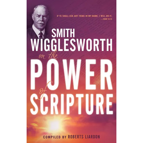 Smith Wigglesworth on the Power of Scripture - Paperback