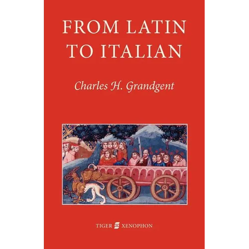 From Latin to Italian: An Historical Outline of the Phonology and Morphology of the Italian Language - Paperback