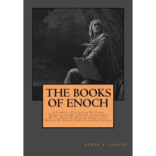 The Books Of Enoch: Complete Collection: A Complete Collection Of Three Translations Of 1 Enoch, A Fragment Of The Book Of Noah & 2 Enoch: - Paperback
