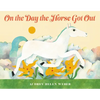 On the Day the Horse Got Out - Hardcover