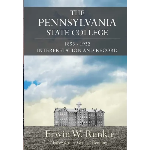 The Pennsylvania State College 1853-1932: Interpretation and Record - Hardcover