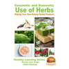 Cosmetic and Domestic Uses of Herbs - Making Your Own Natural Herbal Products - Paperback