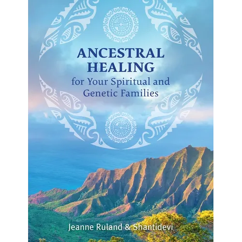 Ancestral Healing for Your Spiritual and Genetic Families - Paperback
