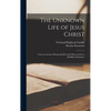 The Unknown Life of Jesus Christ: From an Ancient Manuscript Recently Discovered in a Buddhist Monastery - Hardcover