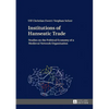 Institutions of Hanseatic Trade: Studies on the Political Economy of a Medieval Network Organisation - Hardcover