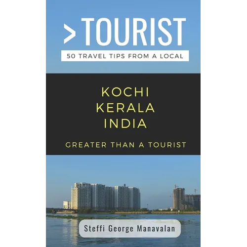 Greater Than a Tourist- Kochi Kerala India (Travel Guide Book from a Local): 50 Travel Tips from a Local - Paperback
