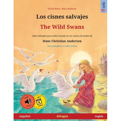 Los cisnes salvajes - The Wild Swans (español - inglés): Libro bilingüe para niños basado en un cuento de hadas de Hans Christian Andersen, con audiol - Paperback