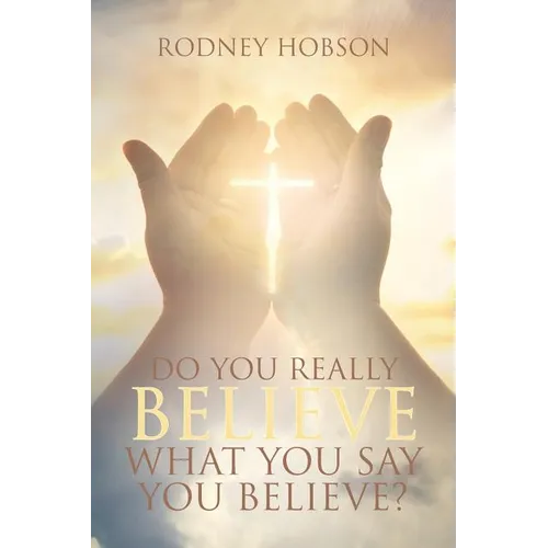 Do You Really Believe What You Say You Believe? - Paperback