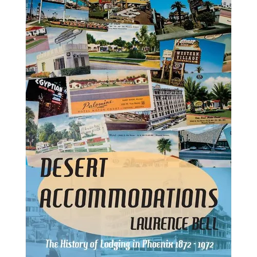 Desert Accommodations: The History of Lodging in Phoenix 1872 - 1972 - Paperback