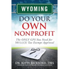 Wyoming Do Your Own Nonprofit: The ONLY GPS You Need for 501c3 Tax Exempt Approval - Paperback