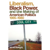 Liberalism, Black Power, and the Making of American Politics, 1965-1980 - Paperback