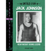 The Untold Story of Jack Johnson: Heavyweight Boxing Legend - Paperback
