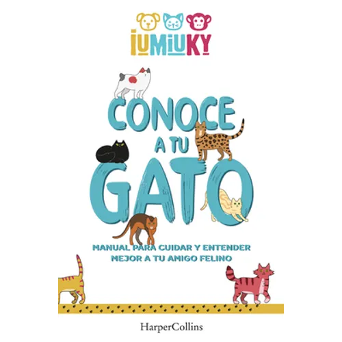 Conoce a Tu Gato (Meet Your Cat): Manual Para Cuidar Y Entender Mejor a Tu Amigo Felino (How to Take Care and Understand Your Feline Friend) - Paperback