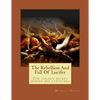 The Rebellion And Fall Of Lucifer: The golden secret behind his attitudes - Paperback