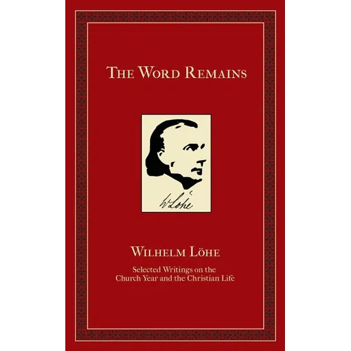 The Word Remains: Selected Writings on the Church Year and the Christian Life - Paperback