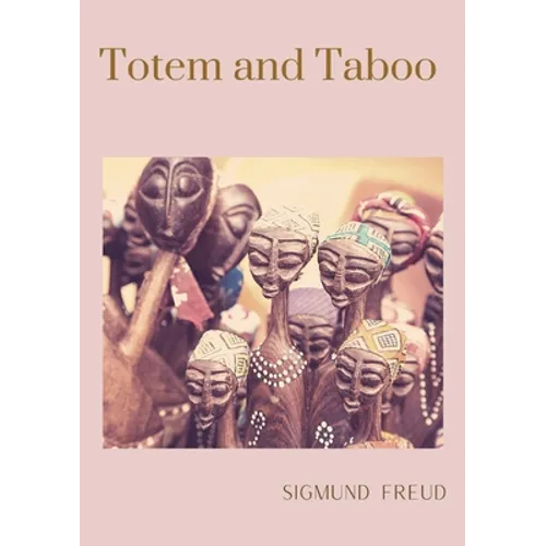 Totem and Taboo: A 1913 book by Sigmund Freud, the founder of psychoanalysis, in which the author applies his work to the fields of archaeology, anthr - Paperback