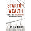 Startup Wealth: How The Best Angel Investors Make Money In Startups - Hardcover
