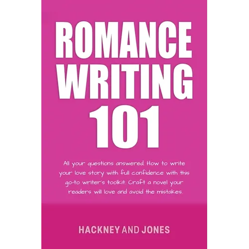 Romance Writing 101: All Your Questions Answered. How To Write Your Love Story With Full Confidence With This Go-To Writer's Toolkit. Craft A Novel Yo - Paperback