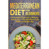 Mediterranean Diet for Beginners: The Complete Guide with 60 Delicious Recipes and a 7-Day Meal Plan to Lose Weight the Healthy Way - Paperback