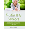 Stretching Exercises For Seniors: Simple Movements to Improve Posture, Decrease Back Pain, and Prevent Injury After 60 - Hardcover