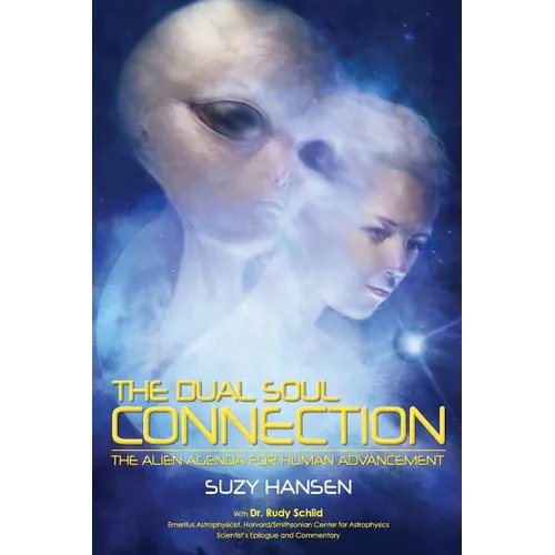 The Dual Soul Connection: The Alien Agenda for Human Advancement - Paperback